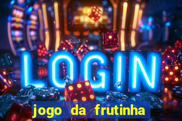 jogo da frutinha que paga dinheiro