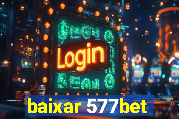 baixar 577bet