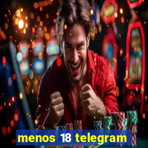 menos 18 telegram