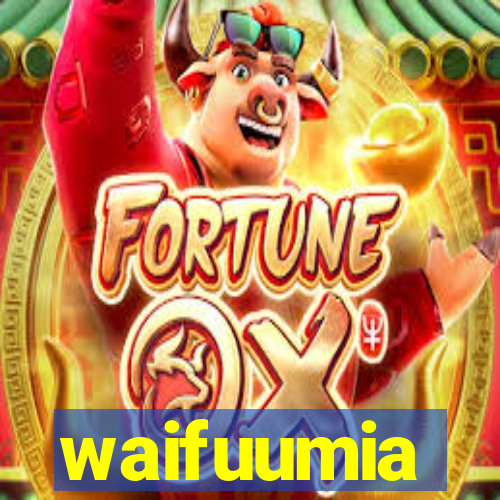 waifuumia