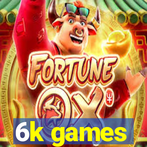 6k games