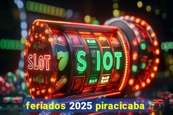 feriados 2025 piracicaba