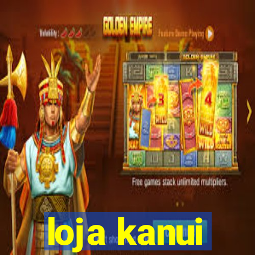 loja kanui