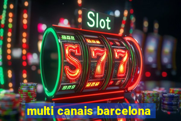 multi canais barcelona