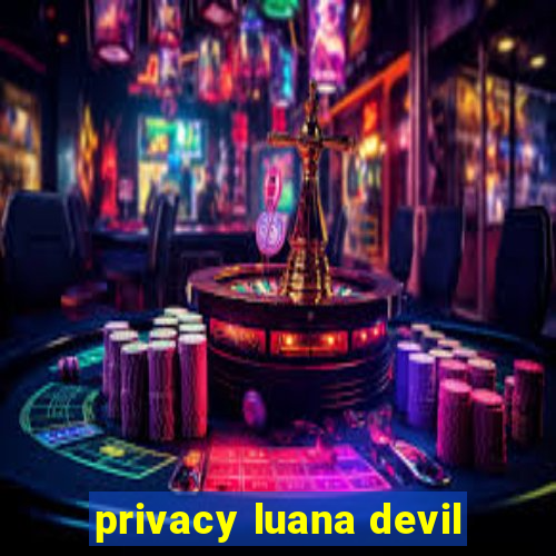 privacy luana devil