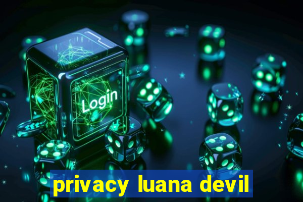 privacy luana devil