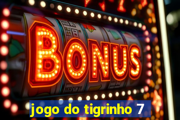 jogo do tigrinho 7