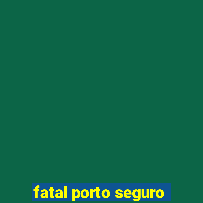 fatal porto seguro