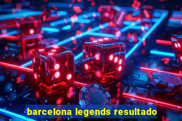 barcelona legends resultado