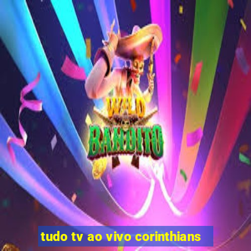 tudo tv ao vivo corinthians