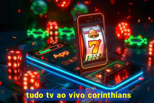 tudo tv ao vivo corinthians