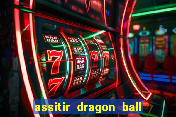 assitir dragon ball z dublado