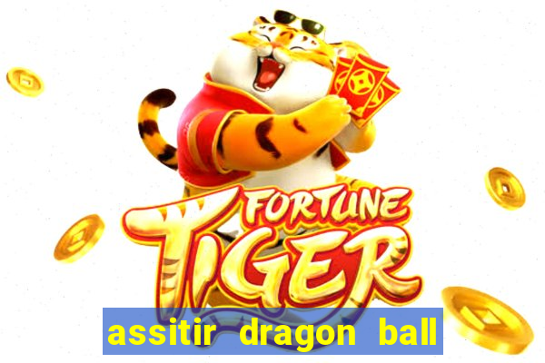 assitir dragon ball z dublado