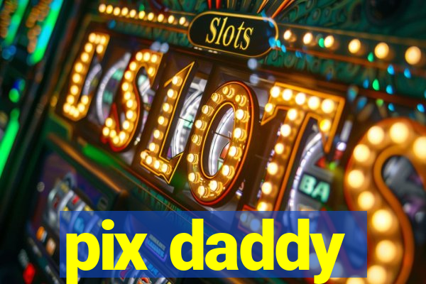 pix daddy