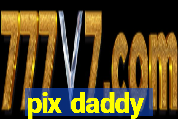 pix daddy