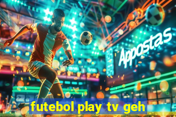 futebol play tv geh