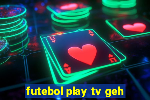 futebol play tv geh