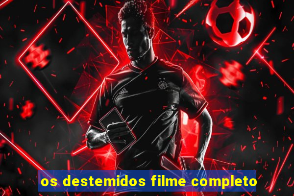 os destemidos filme completo