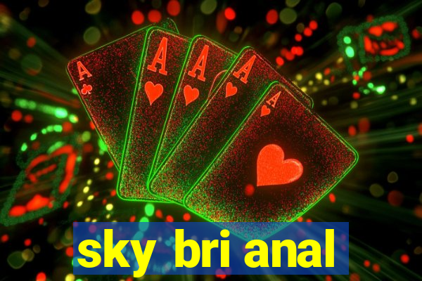 sky bri anal