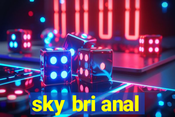 sky bri anal