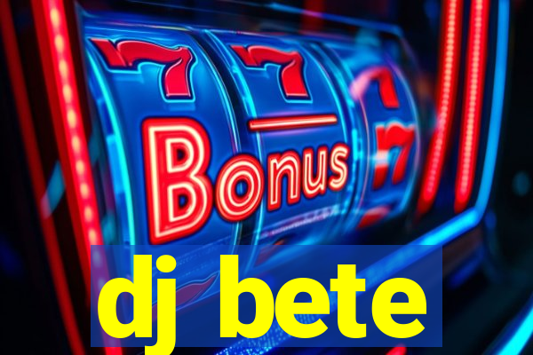 dj bete