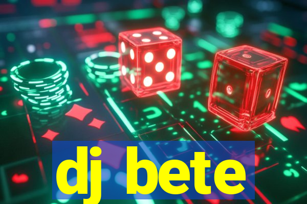 dj bete