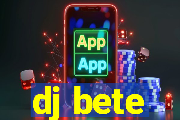 dj bete