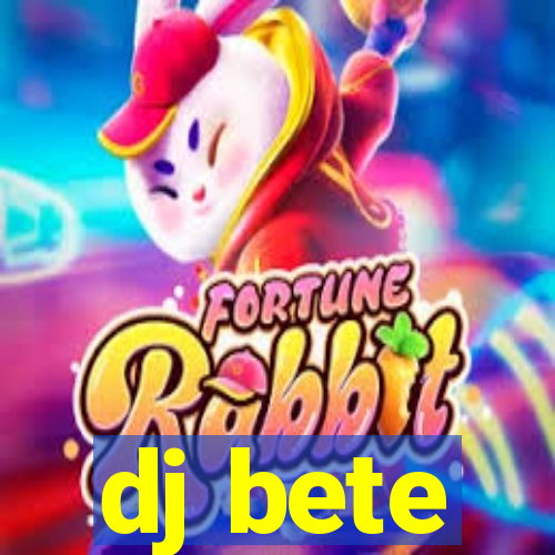 dj bete