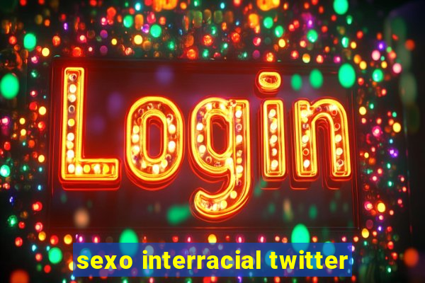 sexo interracial twitter