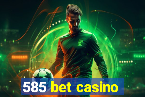 585 bet casino