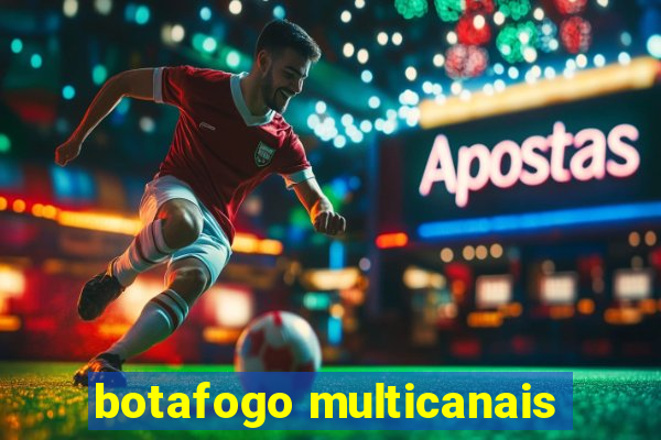 botafogo multicanais