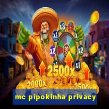 mc pipokinha privacy