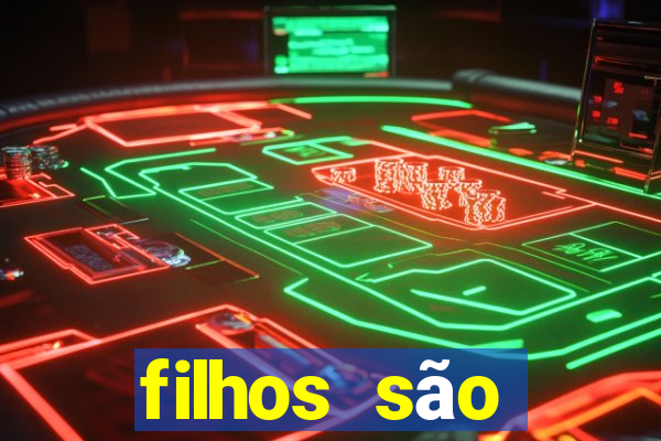 filhos são herança do senhor mensagem