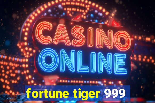 fortune tiger 999