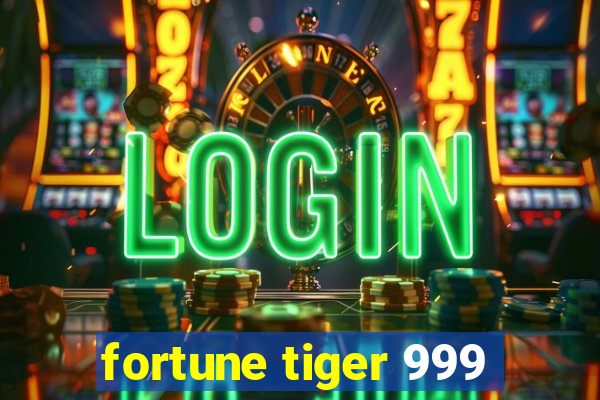 fortune tiger 999