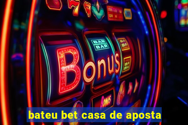 bateu bet casa de aposta