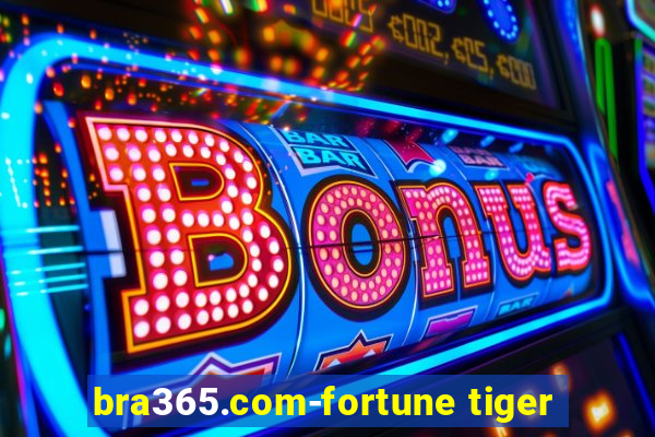 bra365.com-fortune tiger