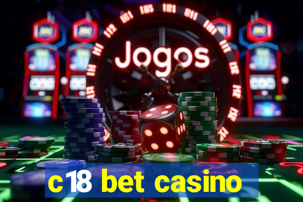 c18 bet casino