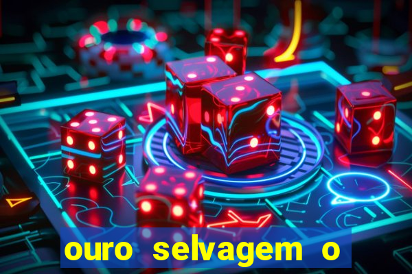 ouro selvagem o que aconteceu na vida