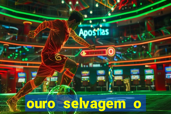 ouro selvagem o que aconteceu na vida