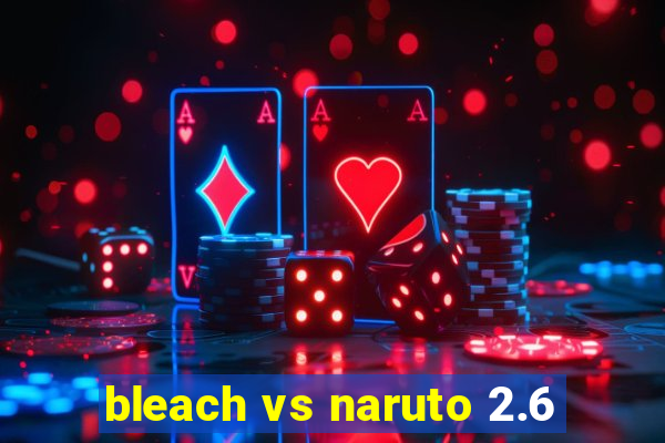 bleach vs naruto 2.6