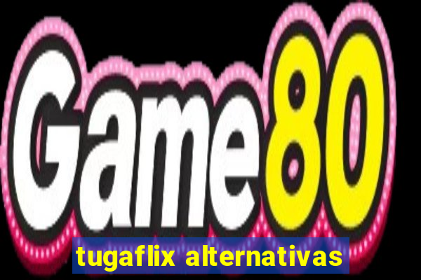 tugaflix alternativas