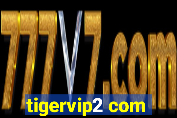 tigervip2 com