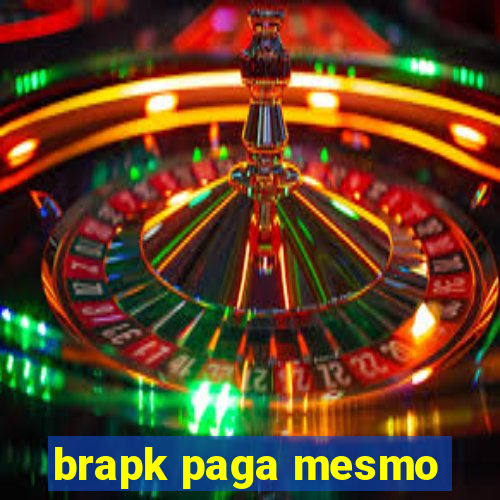 brapk paga mesmo