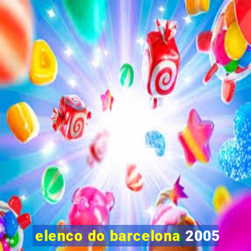 elenco do barcelona 2005