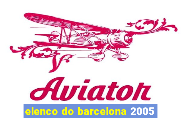 elenco do barcelona 2005