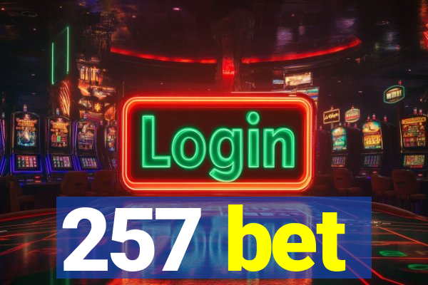 257 bet