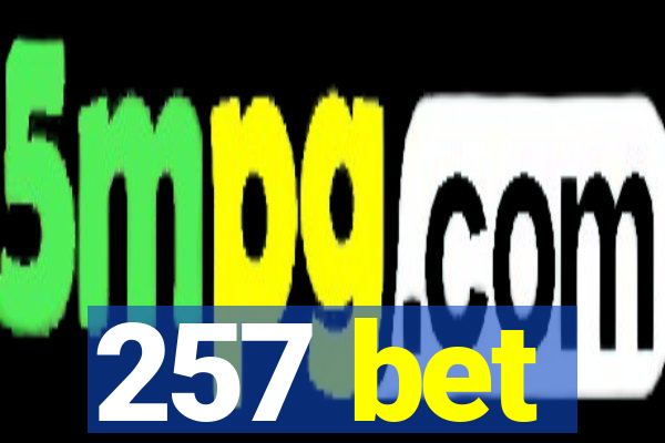 257 bet