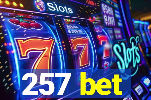 257 bet