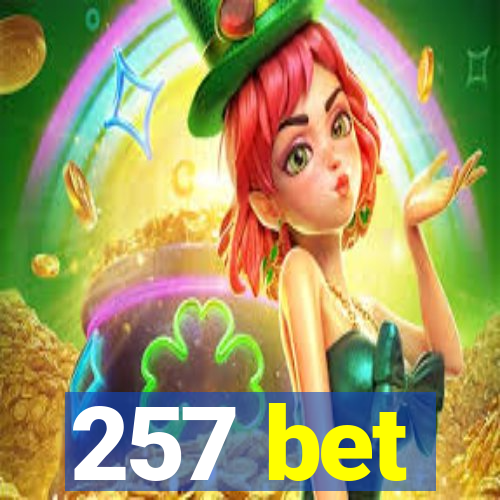 257 bet